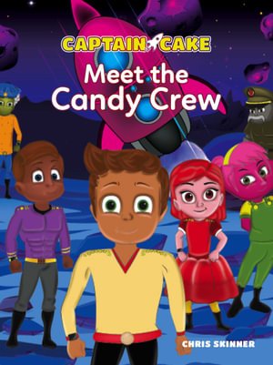 Captain Cake - Meet The Candy Crew - Readers Warehouse