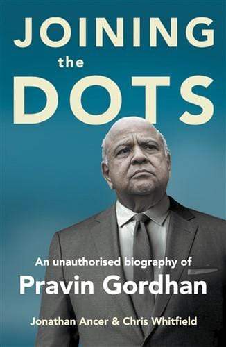 Joining The Dots: An Unofficial Biography of Pravin Gordhan - Readers Warehouse